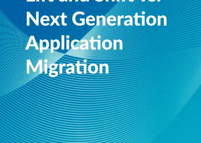 Lift and Shift Vs. Next Generation Application Migration